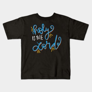 Holy Is the Lord Kids T-Shirt